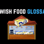 Jewish Food Glossary – All the terms you need to know!