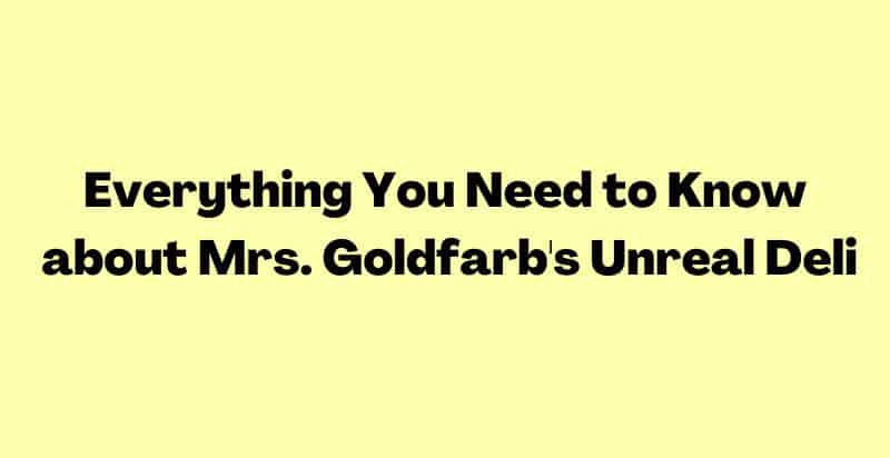 Mrs. Goldfarb's Unreal Deli