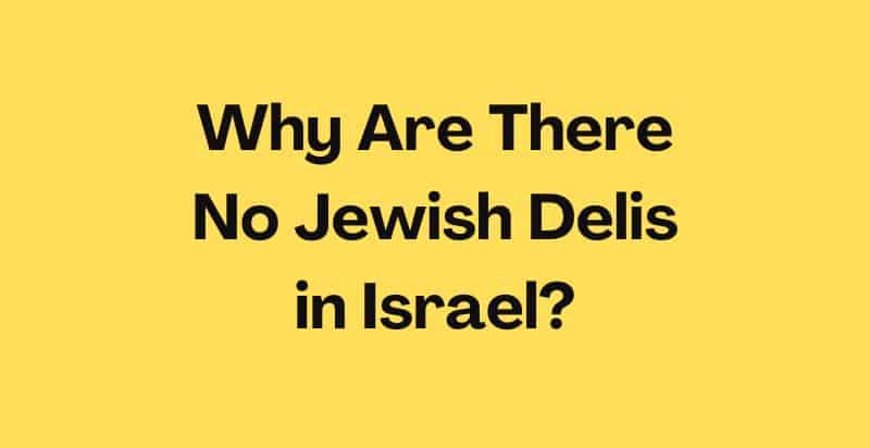 why are there no Jewish delis in Israel