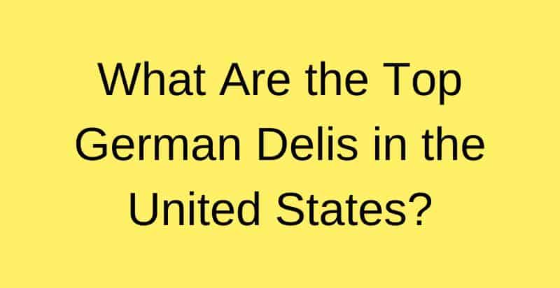 Top 20 German Delis in the United States
