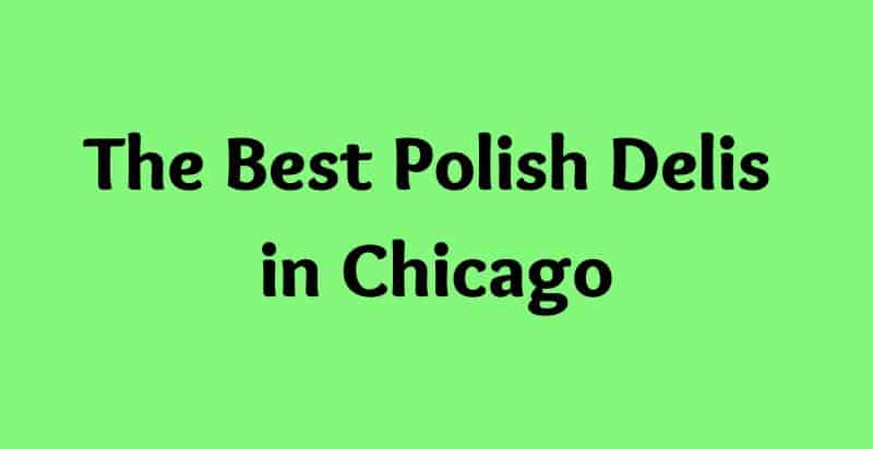 The Most Amazing Polish Delis in Chicago