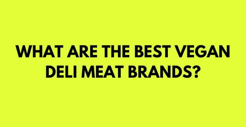 The Best Vegan Deli Meat Brands You Should Try