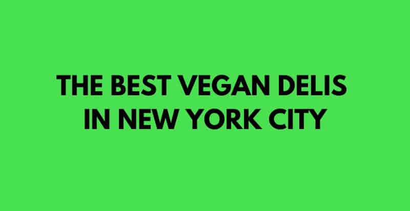 Best Vegan Deli in New York City for Vegan Food Lovers