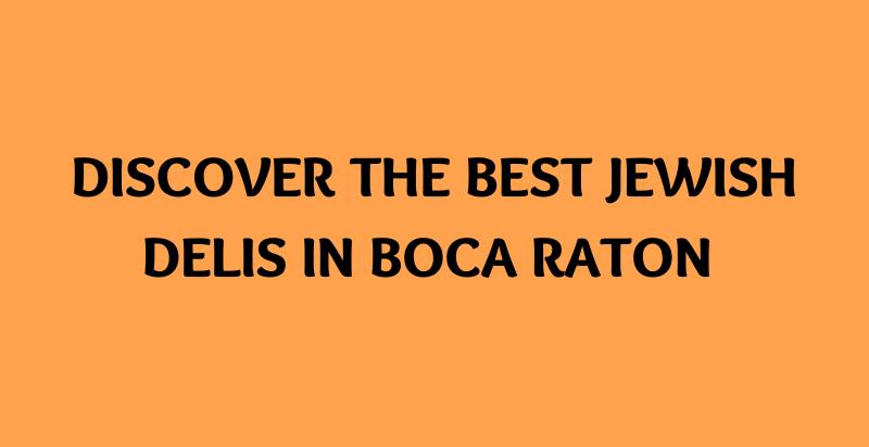 Best Jewish Deli Boca Raton Places for You