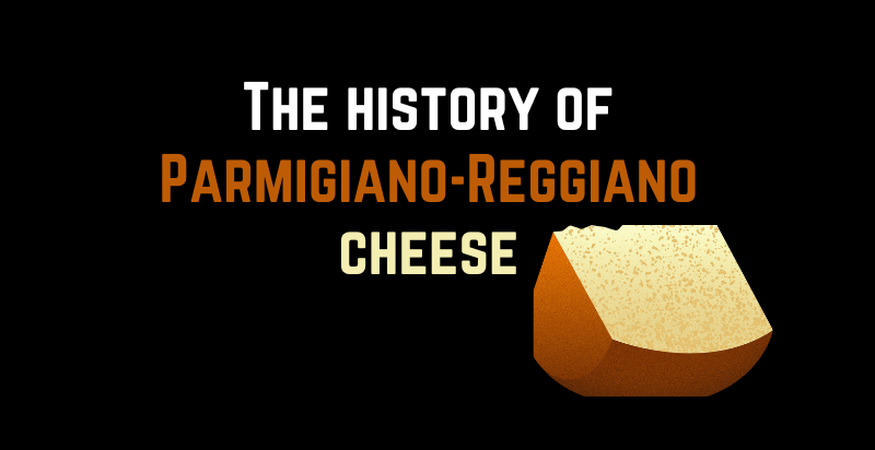 The history of Parmigiano-Reggiano cheese