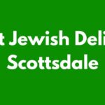 Top Jewish Delis in Scottsdale That Are a Must-Visit!